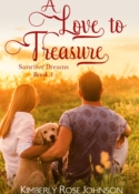 A Love to Treasure, book 1 in the SUNRIVER DREAMS series, by Kimberly Rose Johnson