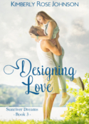 Designing Love, book 3 in the SUNRIVER DREAMS series by Kimberly Rose Johnson