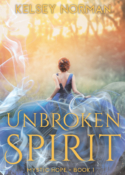 Unbroken Spirit, book 1 in the MYSTIC HOPE duology, by Kelsey Norman