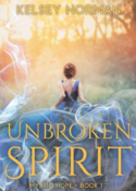 Unbroken Spirit, book 1 in the MYSTIC HOPE duology, by Kelsey Norman