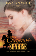 Cheyenne Sunrise, book 2 in Janalyn Voigt's MONTANA GOLD series.