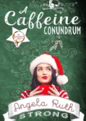 A Caffeine Conundrum, book 1 in Angela Ruth Strong's The Caffunated Mysteries series