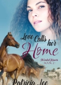 Love Calls Her Home, book 2 in Patricia Lee's MENDED HEARTS Series